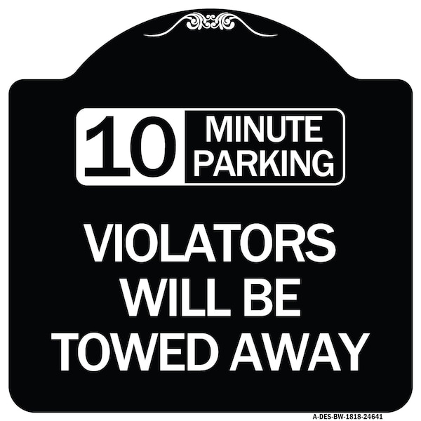 Signmission 10 Minute Parking Violators Will Towed Away Heavy-Gauge Aluminum Sign, 18" x 18", BW-1818-24641 A-DES-BW-1818-24641 - main